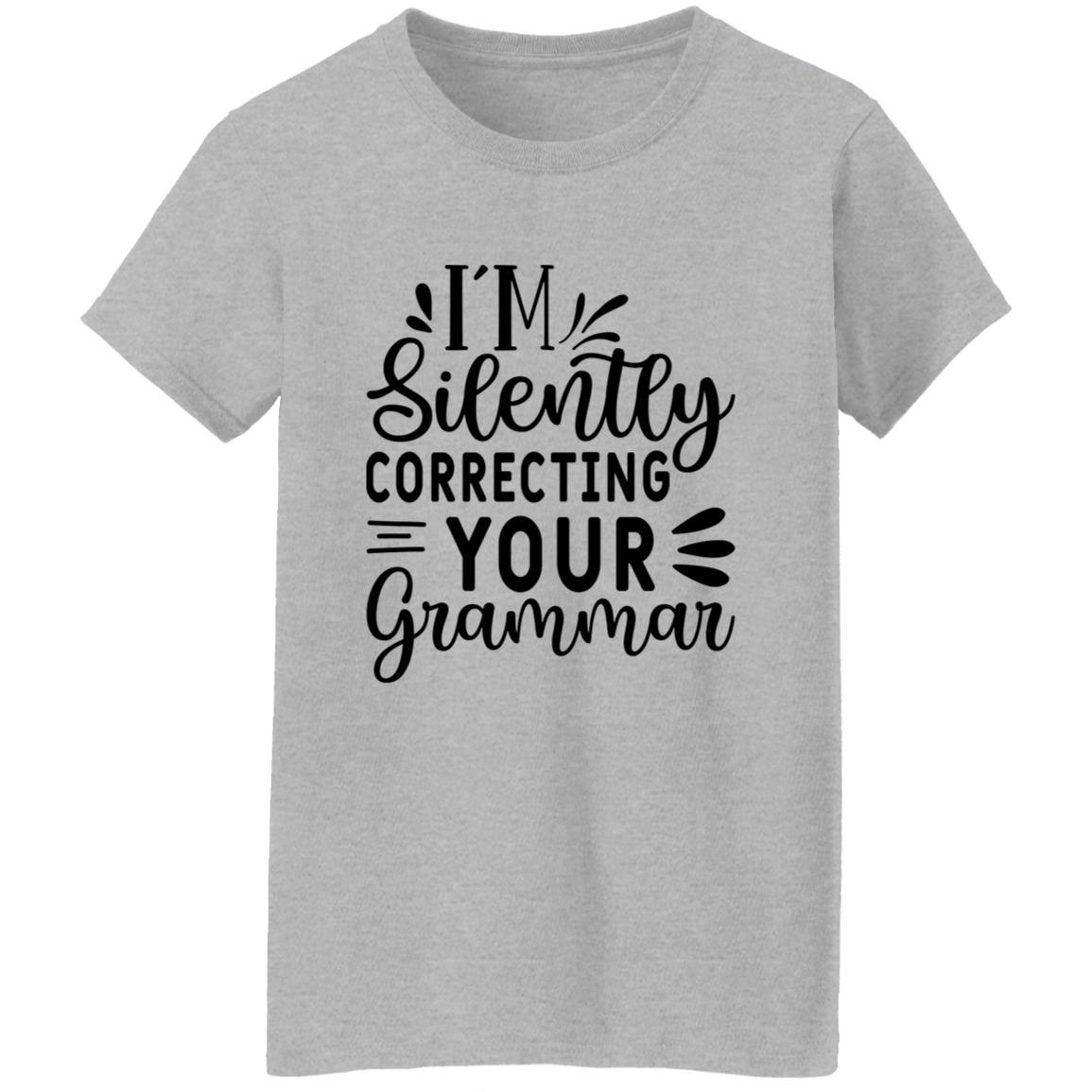 4. im silently correcting your grammar I'm Silently Correcting Your Grammar Ladies' 5.3 oz. T-Shirt CustomCat