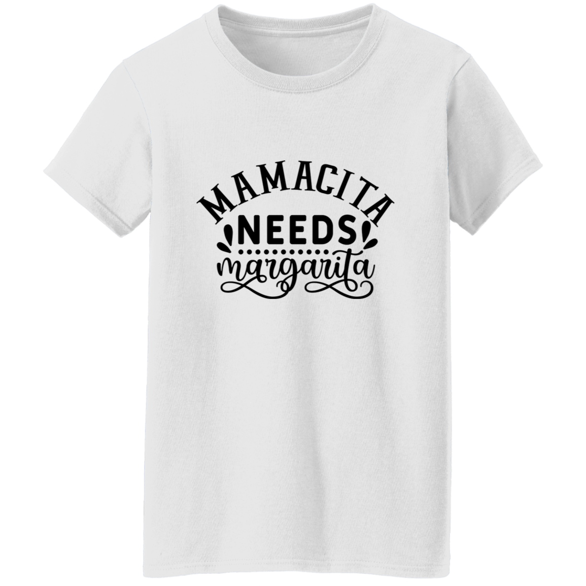 14. mamacita needs margarita (1) Mamcita Needs Margarita G500L Ladies' 5.3 oz. T-Shirt CustomCat