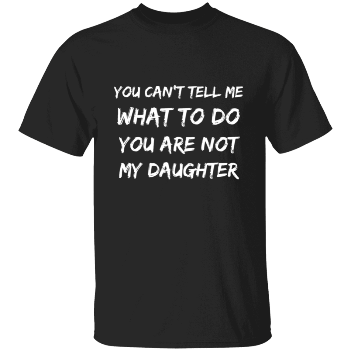 YOU CAN’T TELL ME...DAUGHTER(2) G500 5.3 oz. T-Shirt CustomCat