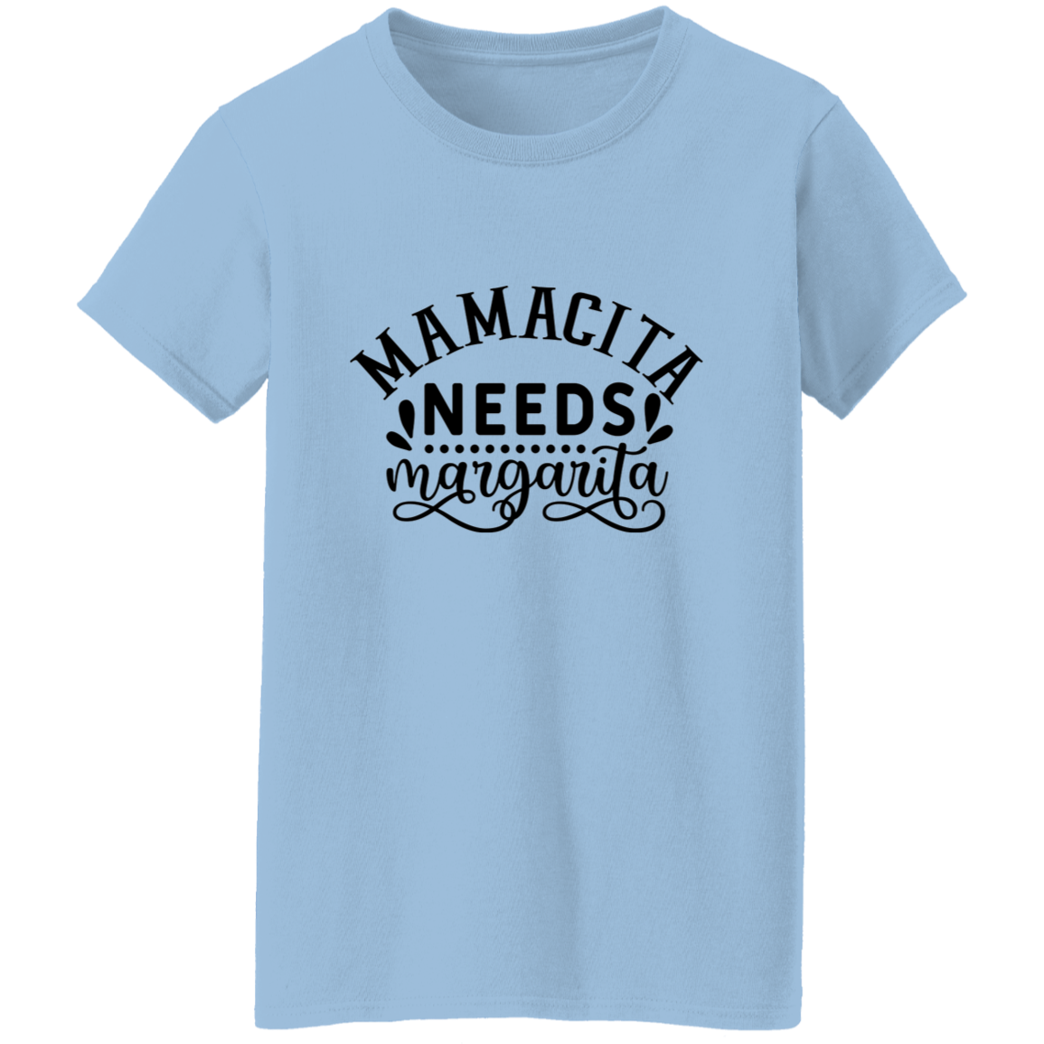 14. mamacita needs margarita (1) Mamcita Needs Margarita G500L Ladies' 5.3 oz. T-Shirt CustomCat