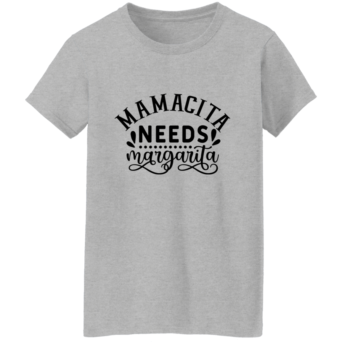 14. mamacita needs margarita (1) Mamcita Needs Margarita G500L Ladies' 5.3 oz. T-Shirt CustomCat