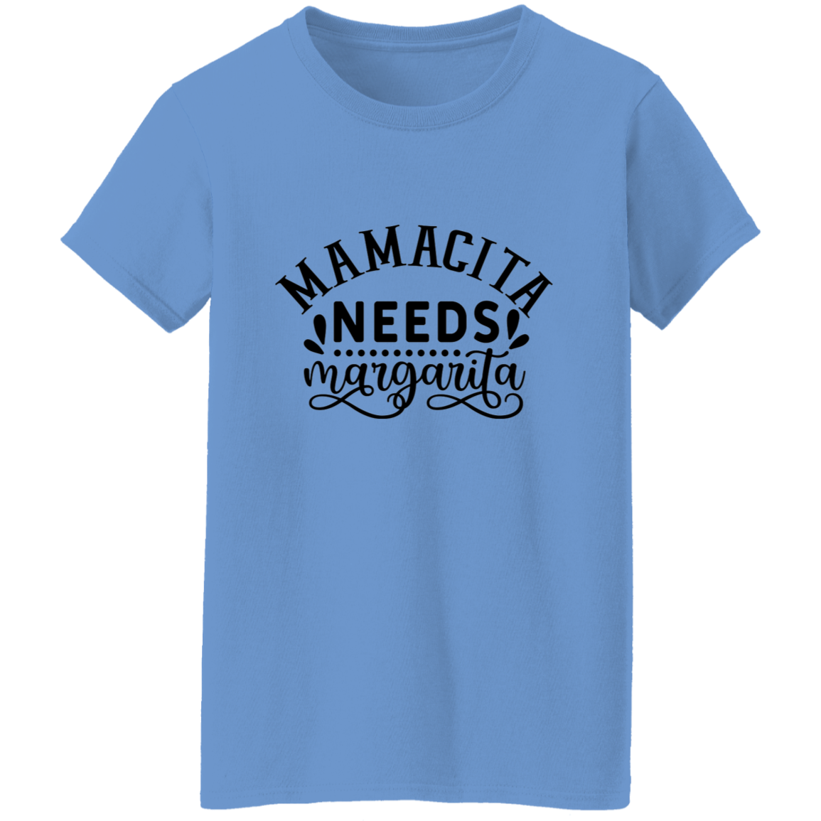 14. mamacita needs margarita (1) Mamcita Needs Margarita G500L Ladies' 5.3 oz. T-Shirt CustomCat
