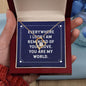Everywhere I Look I Am Reminded of Your Love.  You Are My World - Forever Love Necklace - CATT Industries